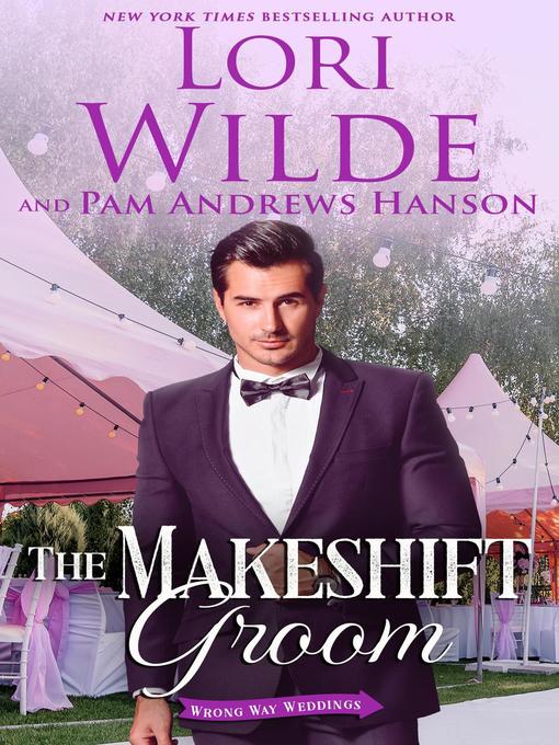Title details for The Makeshift Groom by Lori Wilde - Available